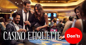 Casino Etiquette 101: A Guide To The Dos And Don’ts For A First-time Casino Visitor