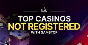 Understanding The Allure: A Closer Look At Casinos Not Registered With Gamstop