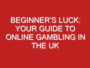 Beginner’s Guide: How To Start Playing At Uk Online Casinos