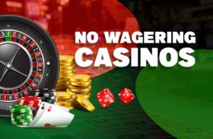 No Wagering Bonus Casino Sites - Betting Guide For Uk Players