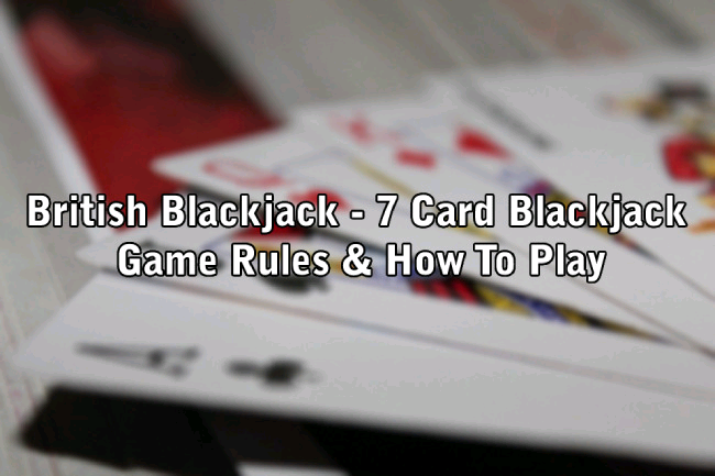 Rules & Tips: How To Play The 7 Card Black Jack Game